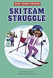 ski team  Ski Team Struggle (Kids\' Sports Stories)
