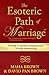 The Esoteric Path of Marriage: A Guide To Spiritual Enlightenment Through Relationship