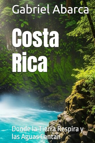 Costa Rica: Donde la Tierra Respira y las Aguas Cantan