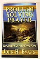 Problem Solving Prayer: The Answer to Your Every Need 1595813780 Book Cover