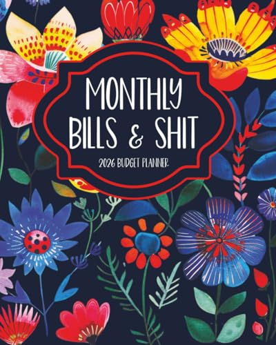 Monthly Bills and Shit 2026 Sweary Budget Planner for Women: Funny Financial Organizer with Daily Planning, Finance Trackers, Expense Logs, Goal-Setting, and Motivational Cuss Word Quotes