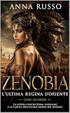 Zenobia l'ultima Regina d'Oriente- secondo libro: La guerra contro Roma, Aureliano e la caduta dell'ultimo impero del deserto (Amore e Potere Vol. 39)
