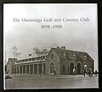 The Onondaga Golf and Country Club 1898-1998 (Hardcover) B000HYTEPQ Book Cover