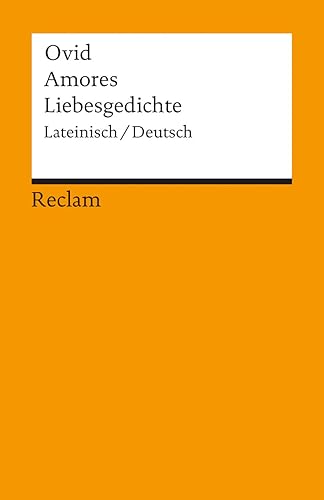 Amores / Liebesgedichte. Lateinisch / Deutsch: Ovid – zweisprachige Ausgabe; Originalversion mit deutscher Übersetzung – 1361 (Reclams Universal-Bibliothek)
