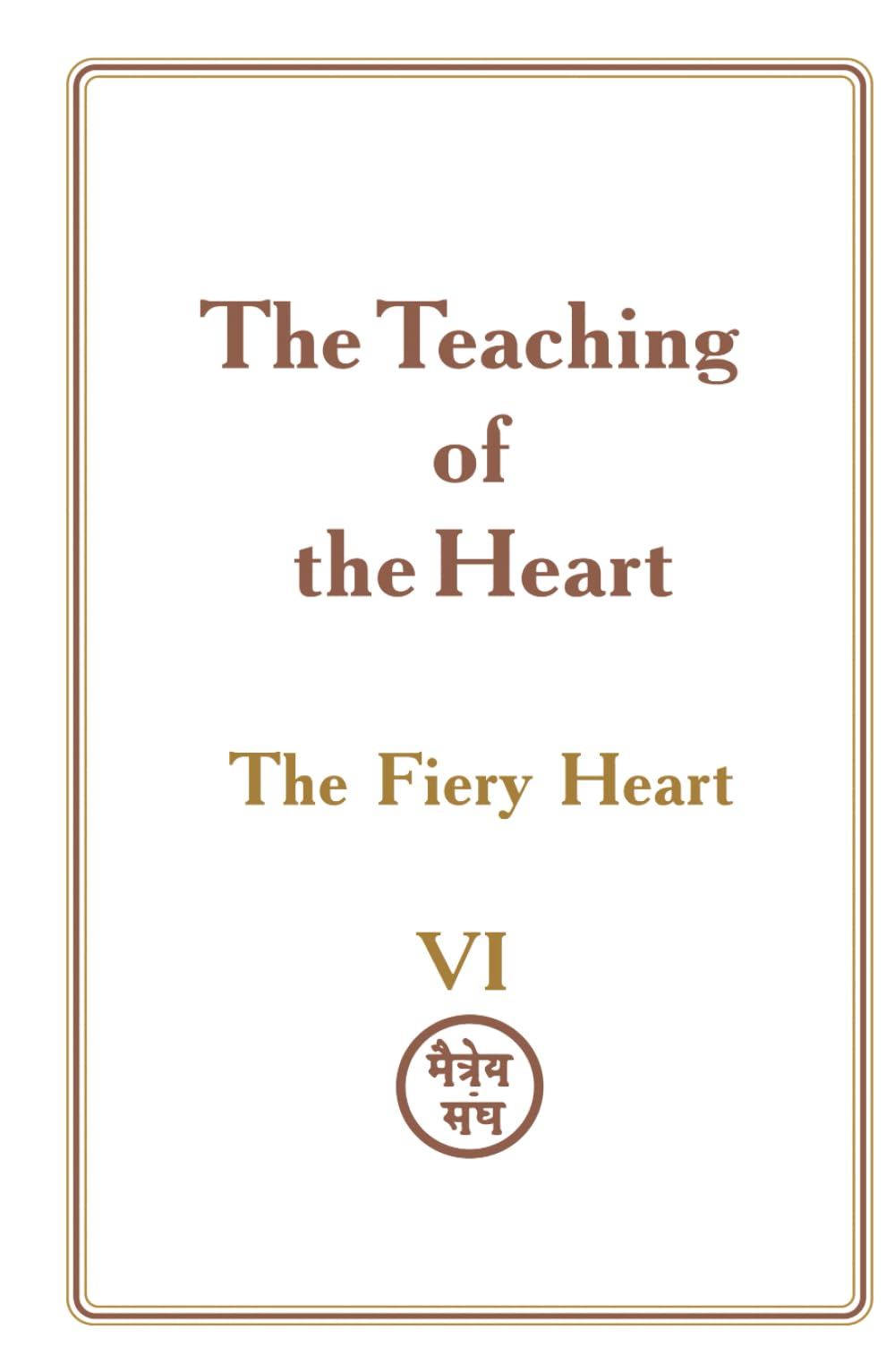 The Teaching of the Heart: Volume VI — The Fiery Heart