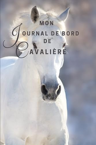 Mon journal de bord de cavalière: Carnet d'équitation | Carnet de bord cavalière | Livre de suivi cheval pour entraînement, adultes ou enfants | Travail du cheval