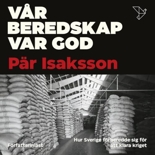 『V&aring;r beredskap var god : hur Sverige f&ouml;rberedde sig f&ouml;r att klara kriget』のカバーアート