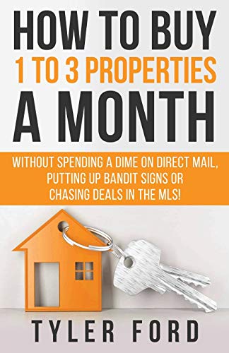 How To Buy 1 To 3 Properties A Month: Without Spending a Dime on Direct Mail, Putting Up Bandit Sign