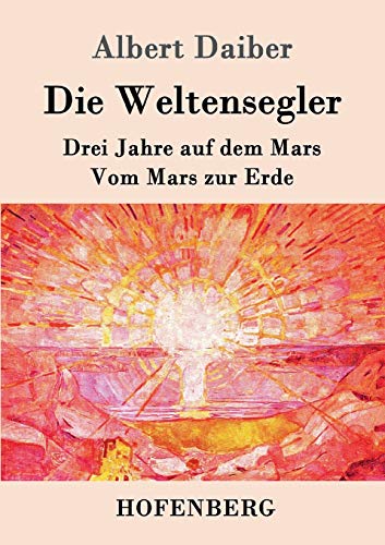 Die Weltensegler: Drei Jahre auf dem Mars / Vom Mars zur Erde (German Edition)