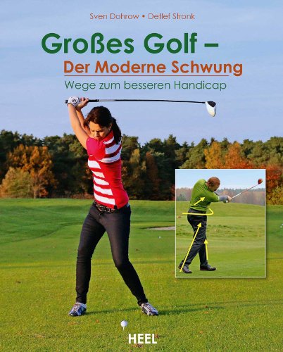 Großes Golf – Der moderne Schwung: Wege zum besseren Handicap