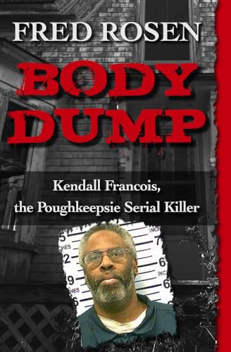 Body Dump: Kendall Francois, the Poughkeepsie Serial Killer