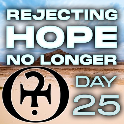 Rejecting Hope No Longer // Day 25