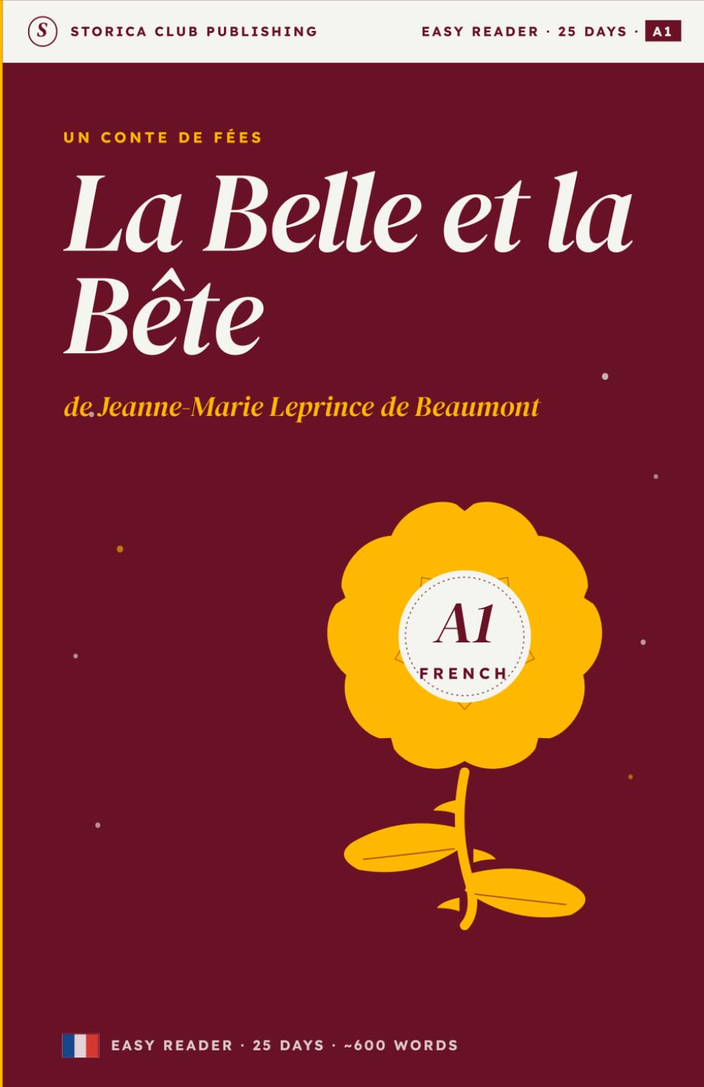 La Belle et la Bête - An A1 French Reader with Exercises, Marginal Glossary, and Daily Writing Prompts: A1 French · A Storica Club Reader