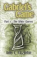 Gabriel's Game, Part 1: The White Queen 1508489556 Book Cover