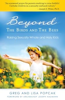 Beyond the Birds and the Bees: Raising Sexually Whole and Holy Kids by [Gregory K.  Popcak, Archbishop Joseph Naumann]