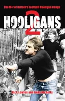 Hooligans 2 : The M-Z of Britain's Football Hooligan Gangs