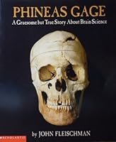 Phineas Gage: A Gruesome but True Story About Brain Science