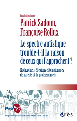 Télécharger Le spectre autistique trouble-t-il la raison de ceux qui l'approchent ?: Recherches, réflexions et Livre eBook France