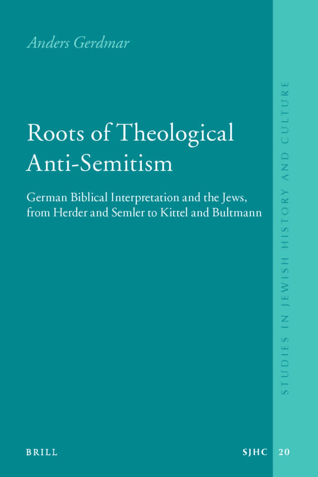 Roots of Theological Anti-Semitism (paperback): German Biblical Interpretation and the Jews, from Herder and Semler to Kittel and Bultmann: 20 (Studies in Jewish History and Culture)