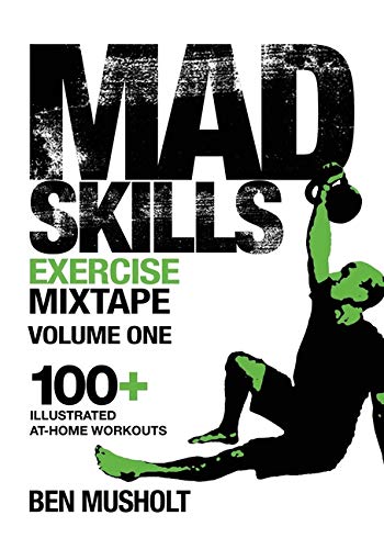 Mad Skills Exercise Mixtape - Volume 1: 100+ Illustrated At-home Workouts (Mad Skills Exercise Mixtapes)