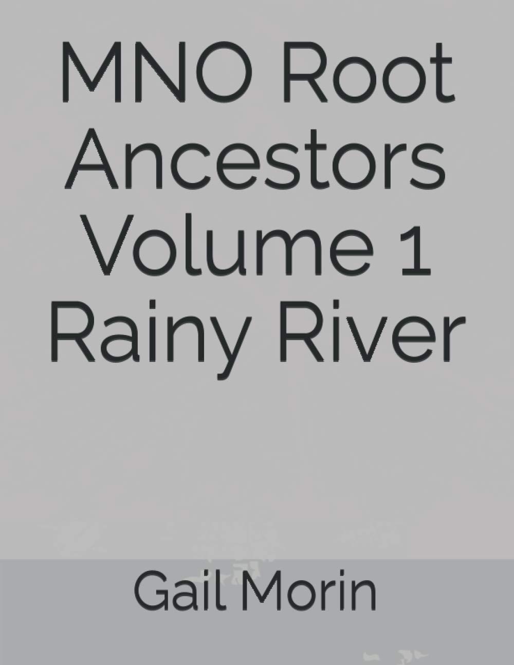 MNO Root Ancestors Volume 1 Rainy River