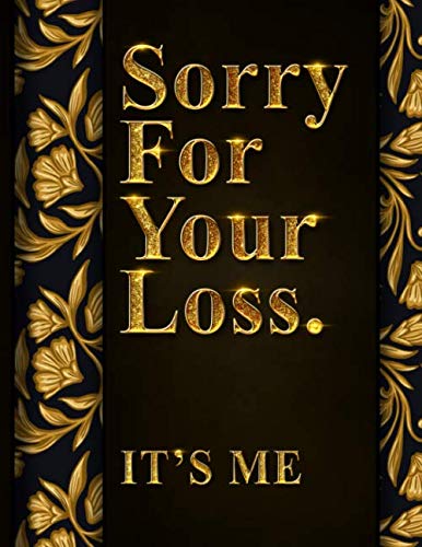 Sorry for Your Loss. It’s Me: After Death Planner, My Final Words & Thoughts, Personal Wishes, Online Accounts, Important Information about My ...