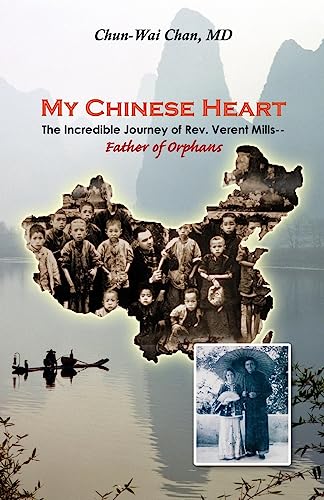 My Chinese Heart: The Incredible Journey of Rev. Verent Mills, Father of Orphans