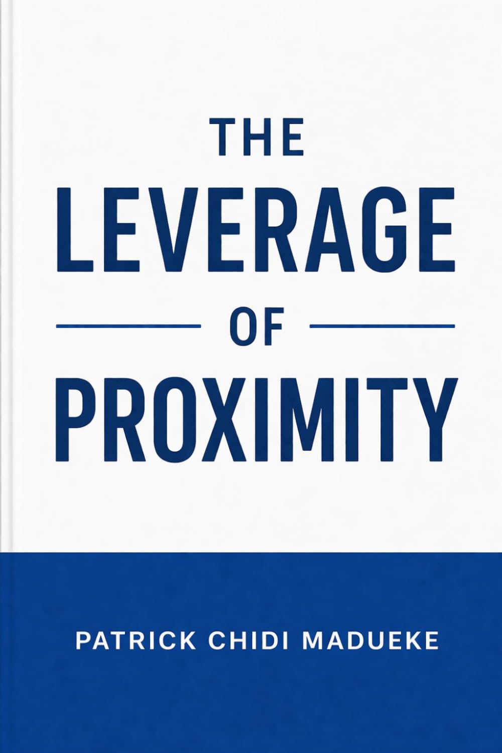 THE LEVERAGE OF PROXIMITY