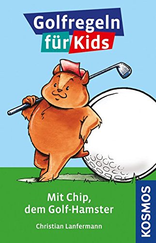Golfregeln für Kids: Mit Chip, dem Golfhamster Golfregeln für Kids: Mit Chip, dem Golfhamster