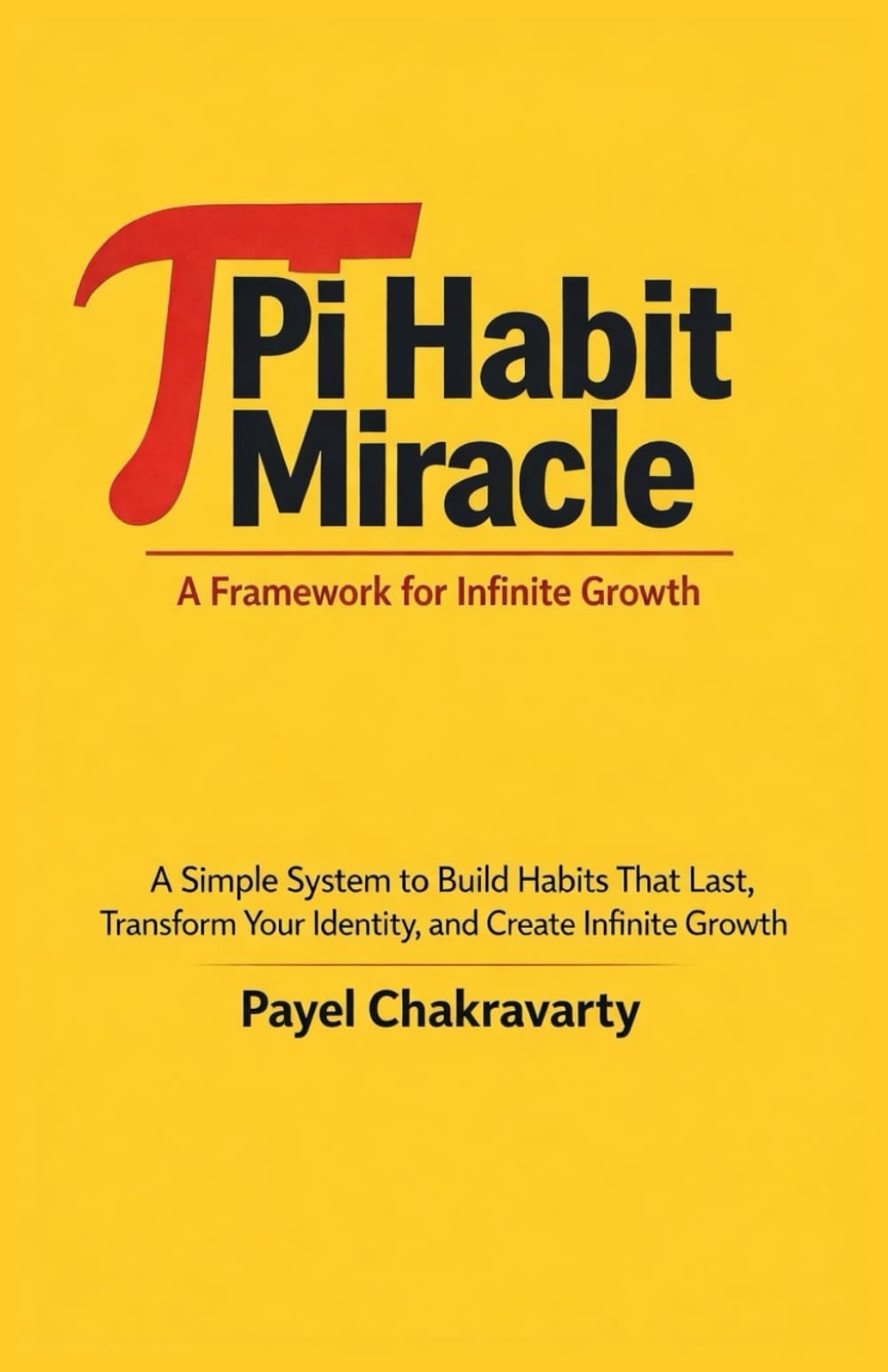 Pi Habit Miracle: A Framework for Infinite Growth: A Simple System to Build Habits That Last, Transform Your Identity, and Create Infinite Growth