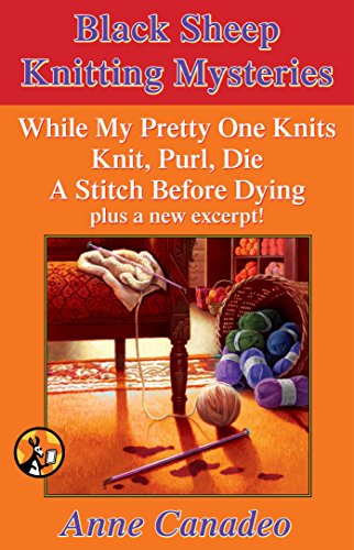The Black Sheep Knitting Mystery Series: While My Pretty One Knits; Knit, Purl, Die; A Stitch Before Dying; and a New Excerpt!