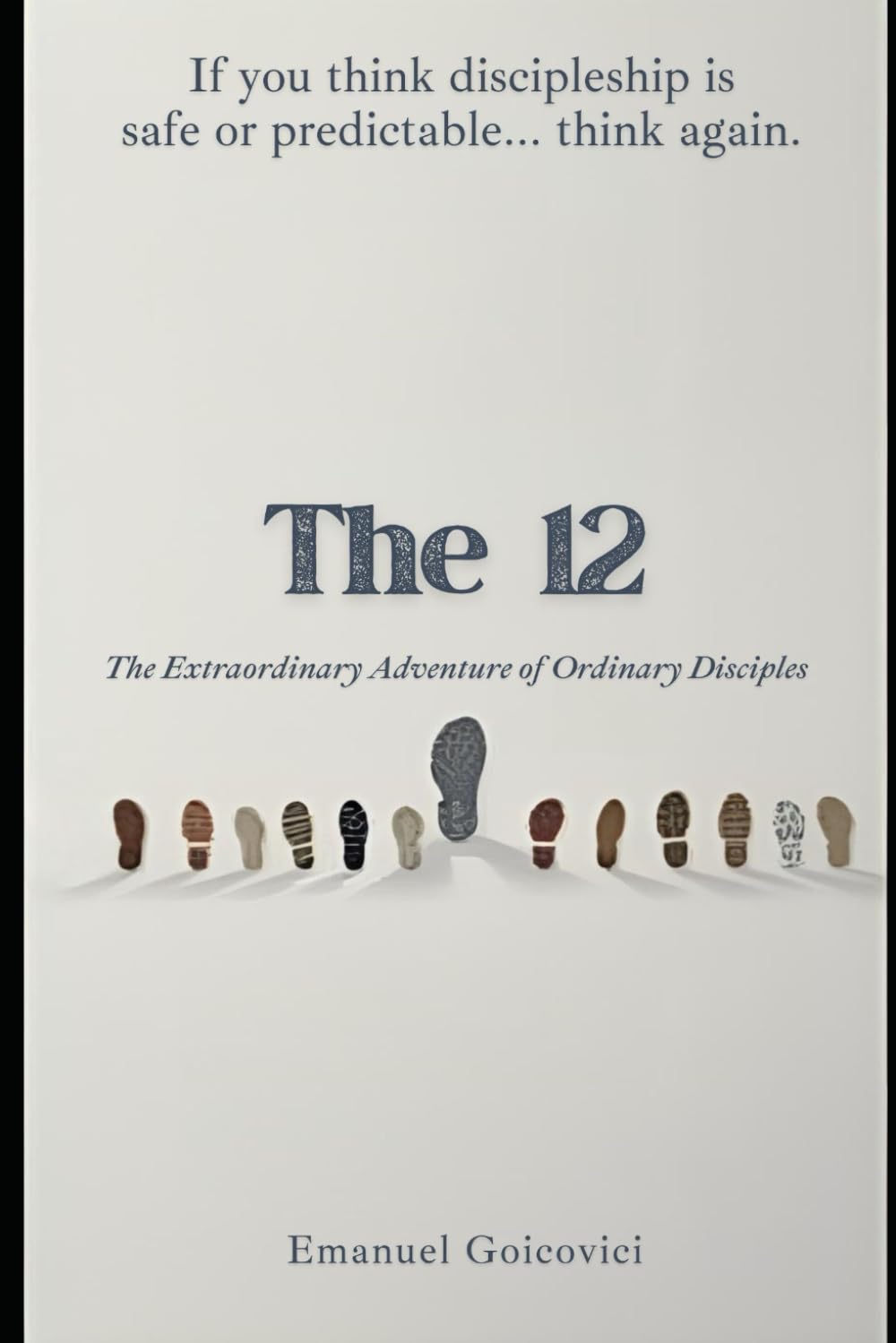 The 12: The Extraordinary Adventure of the Ordinary Disciples