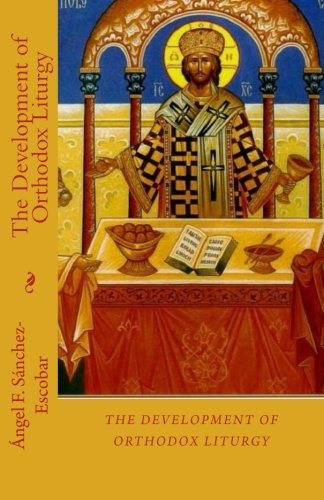 The Development of Orthodox Liturgy (Books on Christian Orthodoxy ...
