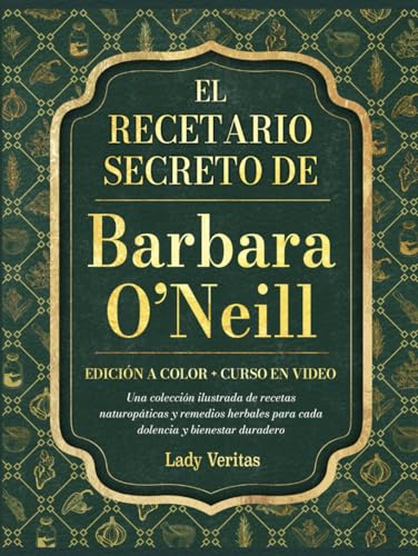 El recetario secreto de Barbara O’Neill: Una colección ilustrada a color de recetas naturopáticas