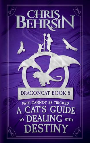 A Cat's Guide to Dealing with Destiny (Dragoncat Book 8)