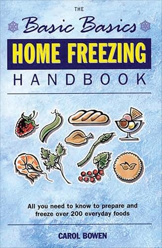 The Basic Basics Home Freezing Handbook: All You Need to Know to Prepare and Freeze over 200...