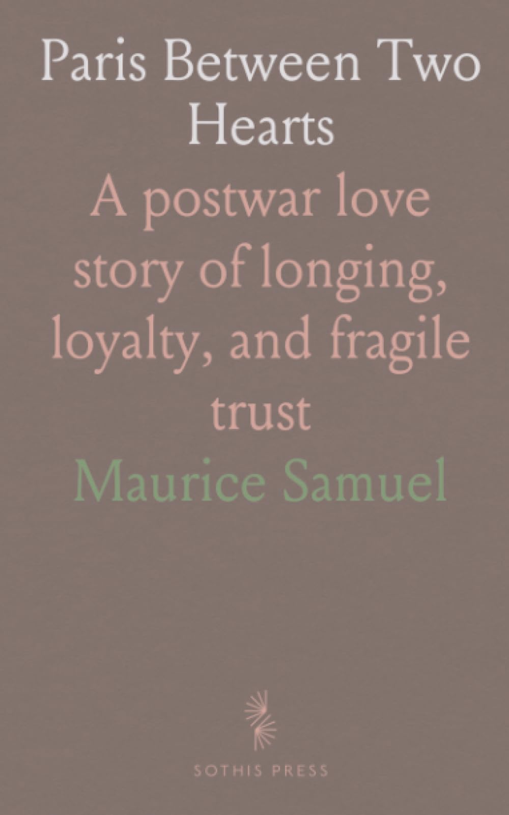 Paris Between Two Hearts: A postwar love story of longing, loyalty, and fragile trust