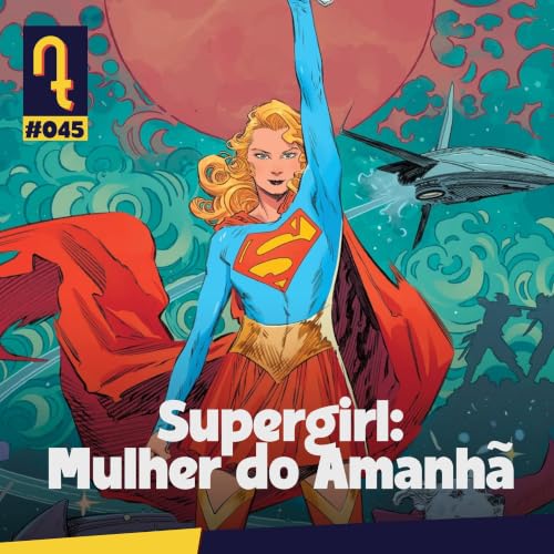 Supergirl: Mulher do Amanh&atilde; por Tom King, Bilquis Evely e Mat Lopes | DET #45