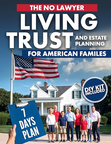 The No-Lawyer Living Trust and Estate Planning for American Families: A Step-by-Step 7-Day Plan to Create Your Trust and Pass Down Your Legacy Without ... Conflict, or Chaos | DIY Kit Included