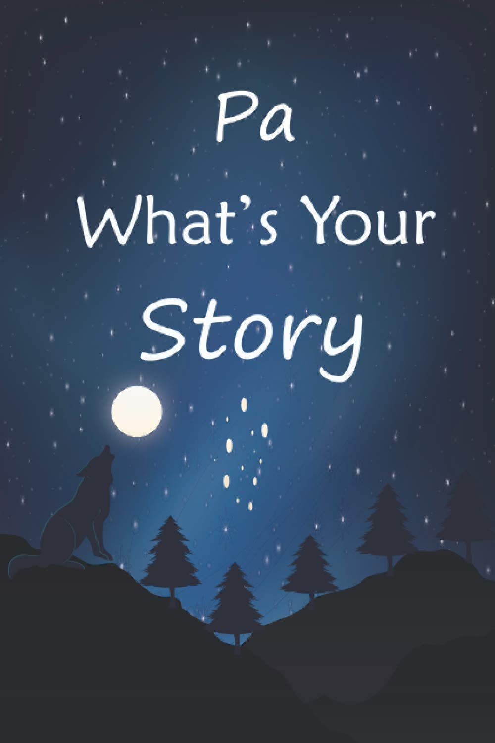 Pa what's your story: The gift helps your Pa to tell his life story; Guided question journal to preserve Pa's precious memories