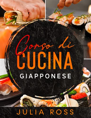 CORSO DI CUCINA GIAPPONESE: La storia, le tecniche, i segreti e 100 ricette con immagini a colori e guida passo passo - Il primo corso completo di cucina giapponese - contiene due libri