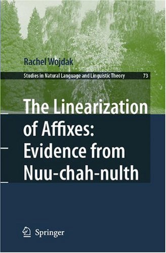 The Linearization of Affixes: Evidence from Nuu-chah-nulth (Studies in Natural Language and Linguistic Theory Book 73)