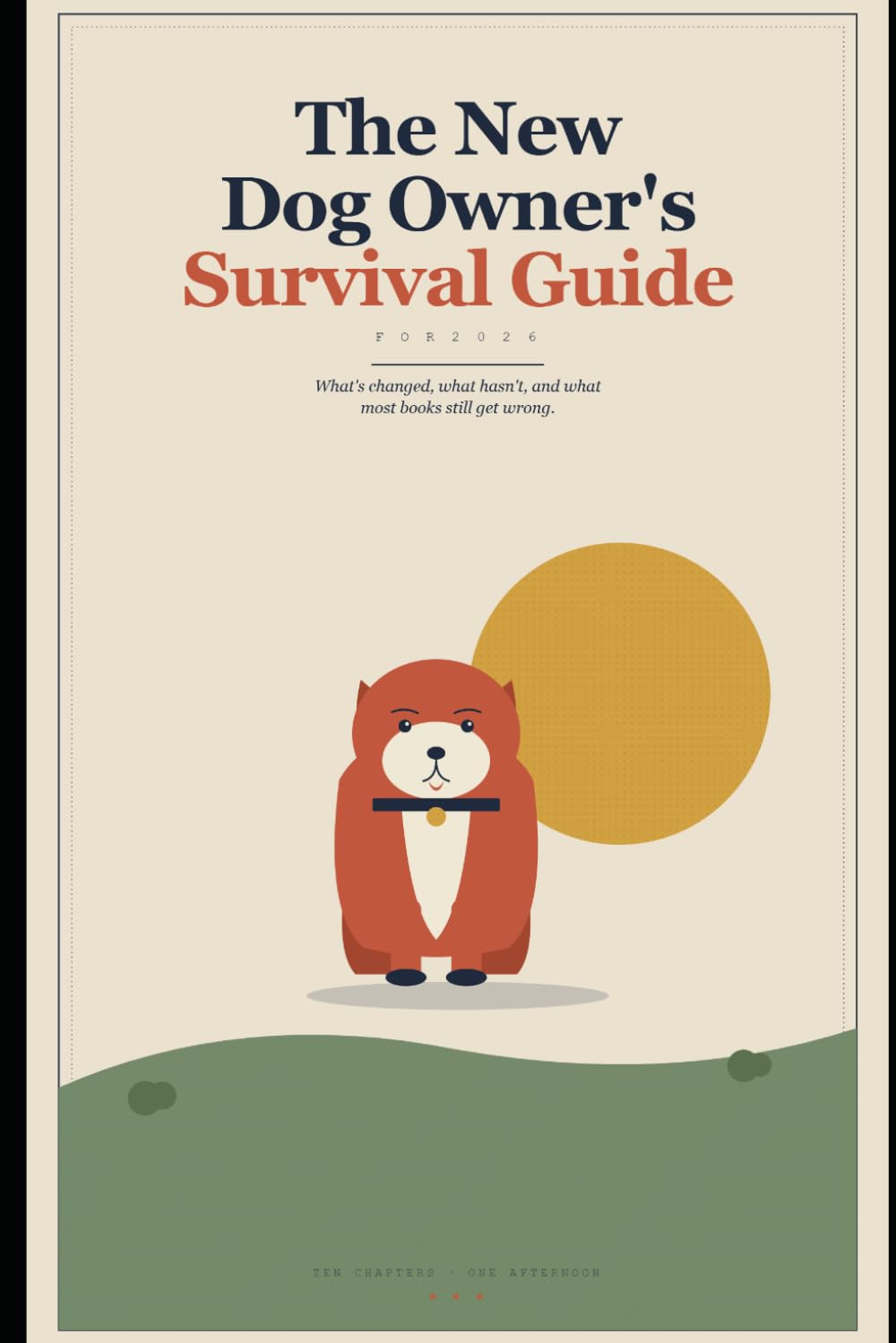 The New Dog Owner's Survival Guide for 2026: What's changed, what hasn't, and what most books still get wrong