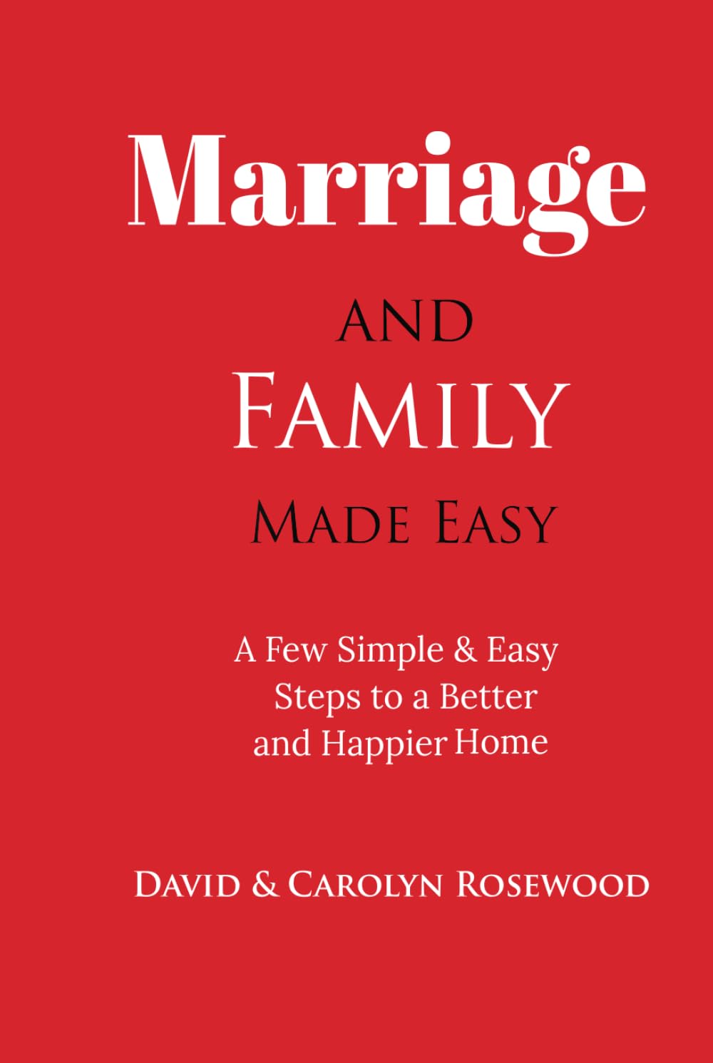Marriage and Family Made Easy: Improve Communication, Reduce Conflicts, and Strengthen Family Bonds
