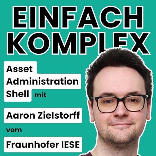 Asset Administration Shell (AAS) mit Aaron Zielstorff vom Fraunhofer IESE #92 cover art