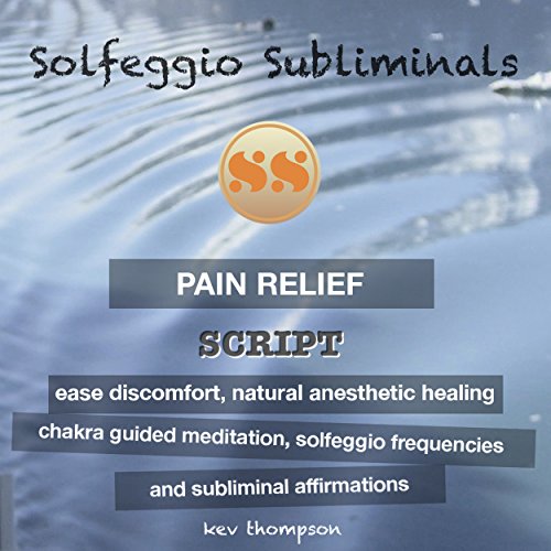 Pain Relief, Ease Discomfort, Natural Anesthetic Healing: Chakra Guided Meditation, Solfeggio Frequencies & Subliminal Affirmations - Solfeggio Subliminals (English Edition)