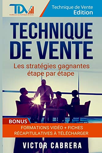 Technique de Vente : Les Strategies Gagnantes Etape par Etape + *BONUS* Formation Video