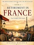 Retirement in France: Your Complete 2026 Guide to Visas, Cost of Living, Healthcare, Taxes & the Best Places to Retire in France (The Smart Retiree's Country Guide: The New Collection)