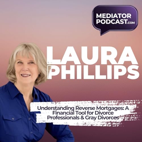 Understanding Reverse Mortgages: A Financial Tool for Divorce Professionals and Gray Divorces