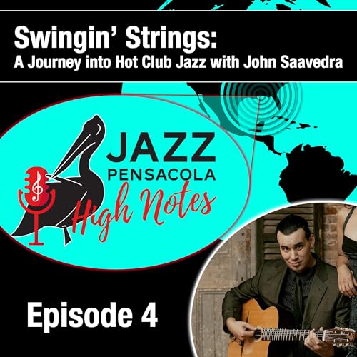Jazz Pensacola High Notes Episode 4: Swingin' Strings, A Journey into Hot Club Jazz with John Saavedra